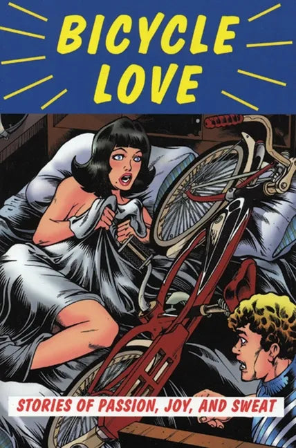 Bicycle Love: Stories of Passion, Joy, and Sweat - Paperback