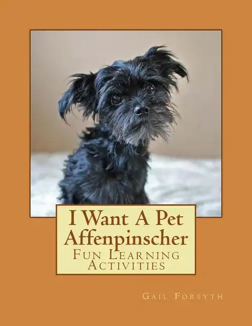 I Want A Pet Affenpinscher: Fun Learning Activities - Paperback