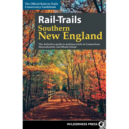 Rail-Trails Southern New England: The Definitive Guide to Multiuse Trails in Connecticut, Massachusetts, and Rhode Island - Hardcover
