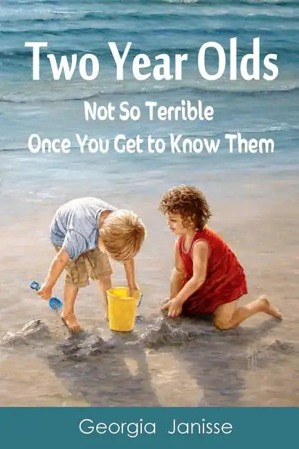 Two Year Olds - Not SoTerrible Once You Get to Know Them - Paperback