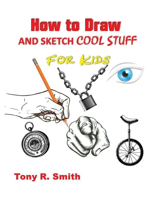How to Draw and Sketch Cool Stuff for Kids: Step by Step Techniques 206 Pages - Paperback