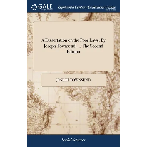 A Dissertation on the Poor Laws. By Joseph Townsend, ... The Second Edition - Hardcover