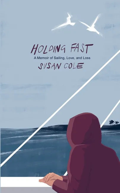 Holding Fast: A Memoir of Sailing, Love, and Loss - Paperback