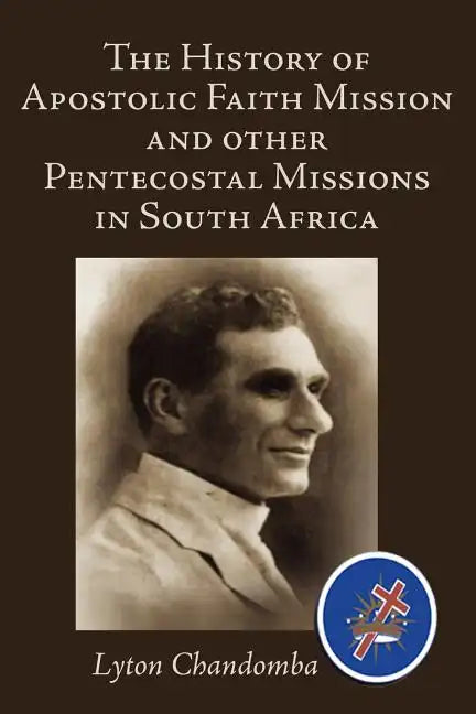 The History of Apostolic Faith Mission and Other Pentecostal Missions in South Africa - Paperback