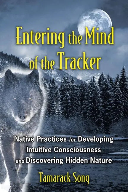 Entering the Mind of the Tracker: Native Practices for Developing Intuitive Consciousness and Discovering Hidden Nature - Paperback