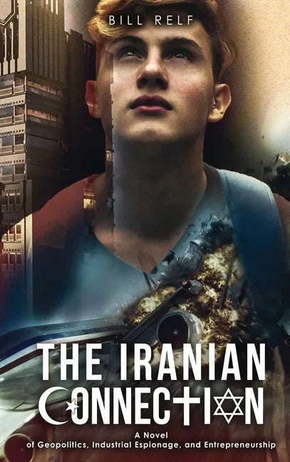 The Iranian Connection: A Novel of Geopolitics, Industrial Espionage, and Entrepreneurship - Hardcover