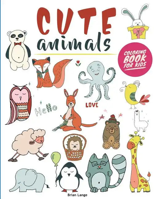 Cute Animals Coloring Book for Kids: Creative and Fun Animal Coloring Book for Kids (Preschool, Age 3-5) - Paperback