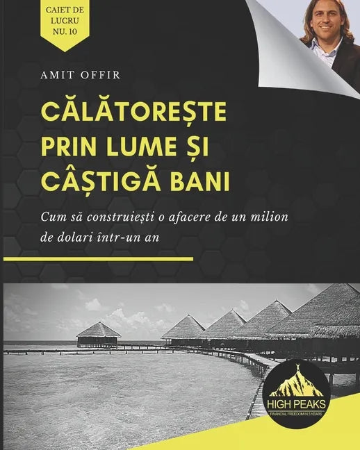 Călătorește prin lume și câștigă bani: Cum să construiești o afacere de un milion de dolari într-un an (Romani - Paperback