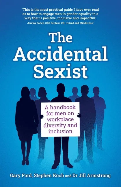 The Accidental Sexist: A handbook for men on workplace diversity and inclusion - Paperback