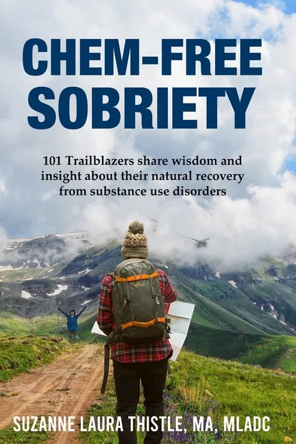Chem-Free Sobriety: 101 Trailblazers share wisdom and insight about their natural recovery from substance use disorders - Paperback
