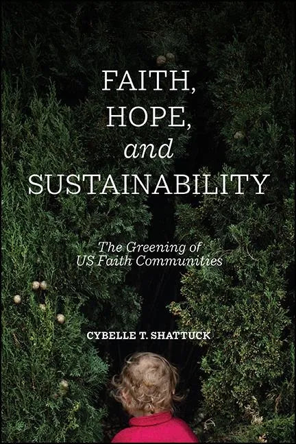 Faith, Hope, and Sustainability: The Greening of US Faith Communities - Hardcover