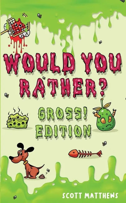 Would You Rather Gross! Editio: Scenarios Of Crazy, Funny, Hilariously Challenging Questions The Whole Family Will Enjoy (For Boys And Girls Ages 6, 7 - Paperback