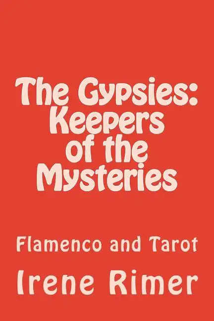 The Gypsies: Keepers of the Mysteries: Flamenco and Tarot - Paperback