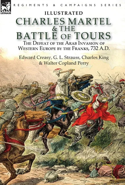 Charles Martel & the Battle of Tours: the Defeat of the Arab Invasion of Western Europe by the Franks, 732 A.D - Hardcover