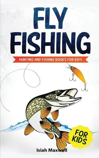 Fly Fishing for Kids: Hunting and Fishing Books for Kids - Paperback