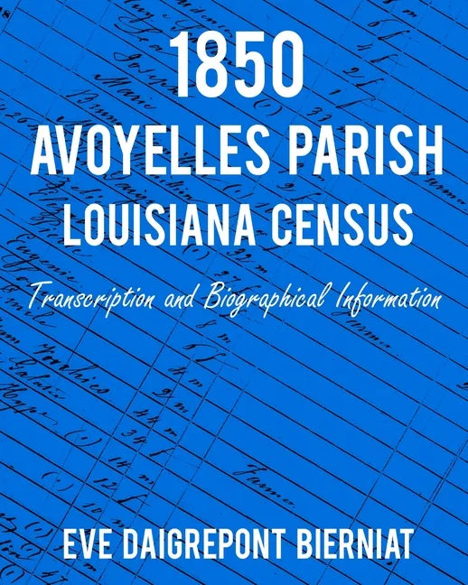 1850 Avoyelles Parish Louisiana Census: Transcription and Biographical Information - Paperback