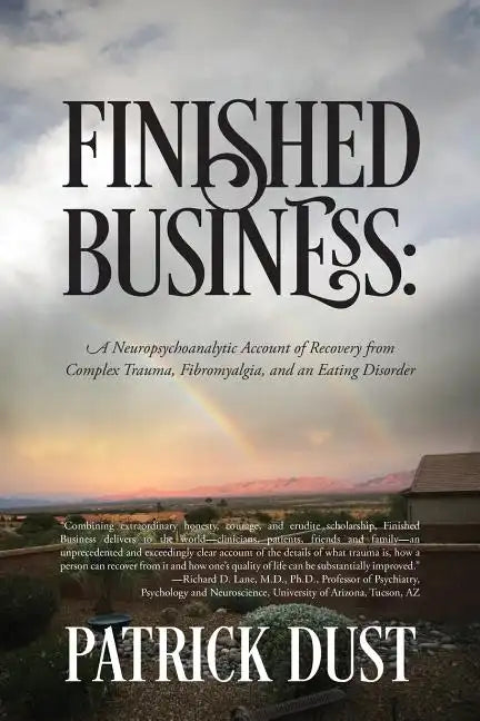 Finished Business: A Neuropsychoanalytic Account of Recovery from Complex Trauma, Fibromyalgia, and an Eating Disorder - Paperback