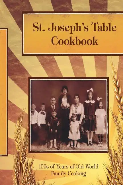 St. Joseph's Table Cookbook: 100s of Years of Old-World Family Cooking - Paperback
