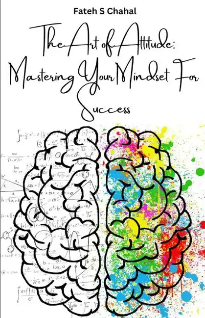 The Art of Attitude: Mastering Your Mindset For Success - Paperback