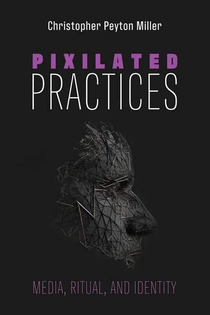Pixilated Practices: Media, Ritual, and Identity - Hardcover