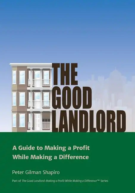The Good Landlord: A Guide to Making a Profit While Making a Difference - Paperback