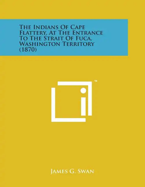 The Indians of Cape Flattery, at the Entrance to the Strait of Fuca, Washington Territory (1870) - Paperback
