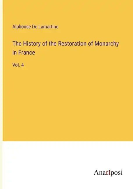 The History of the Restoration of Monarchy in France: Vol. 4 - Paperback