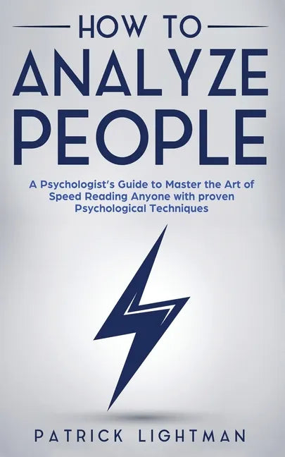 How to Analyze People: A Psychologist's Guide to Master the Art of Speed Reading Anyone with proven Psychological Techniques. Unlock your per - Paperback