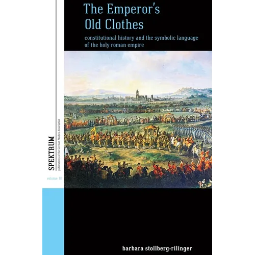 The Emperor's Old Clothes: Constitutional History and the Symbolic Language of the Holy Roman Empire - Paperback