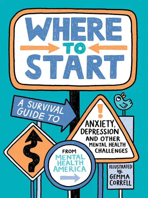 Where to Start: A Survival Guide to Anxiety, Depression, and Other Mental Health Challenges - Hardcover