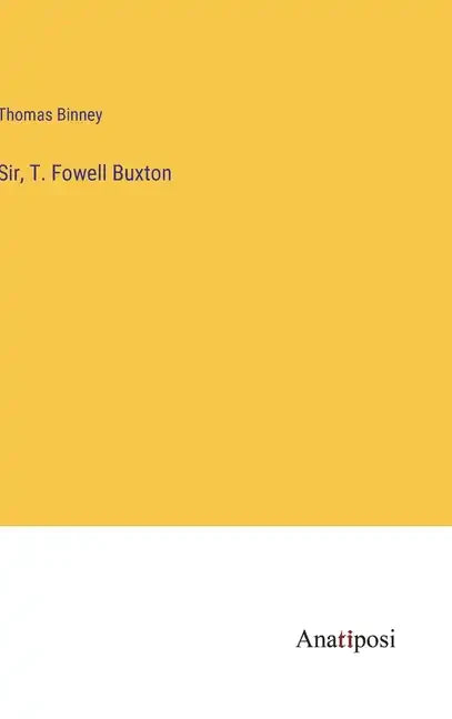 Sir, T. Fowell Buxton - Hardcover