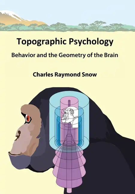 Topographic Psychology: Behavior and the Geometry of the Brain - Hardcover