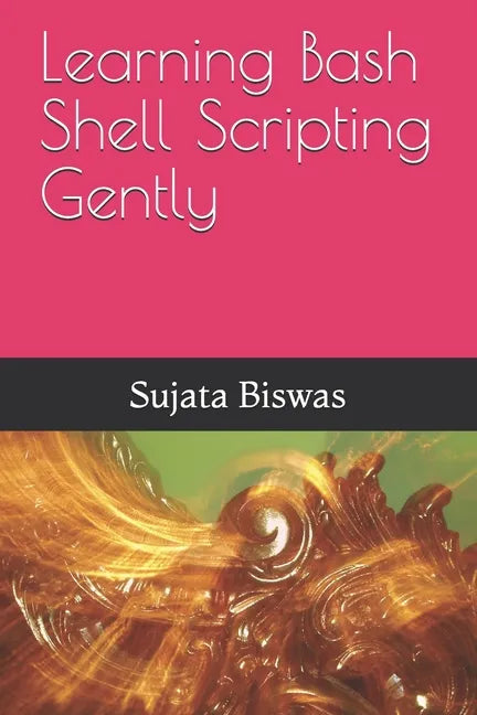 Learning Bash Shell Scripting Gently - Paperback