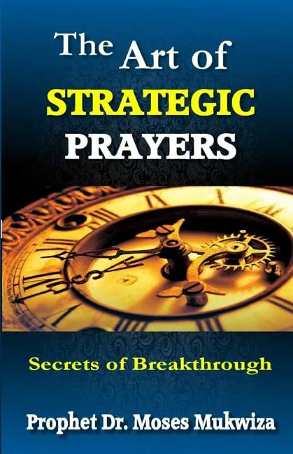 The Art of Strategic Prayers: Secrets of Breakthrough - Paperback