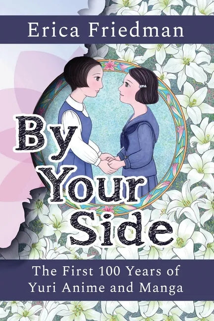 By Your Side: The First 100 Years of Yuri Anime and Manga - Paperback