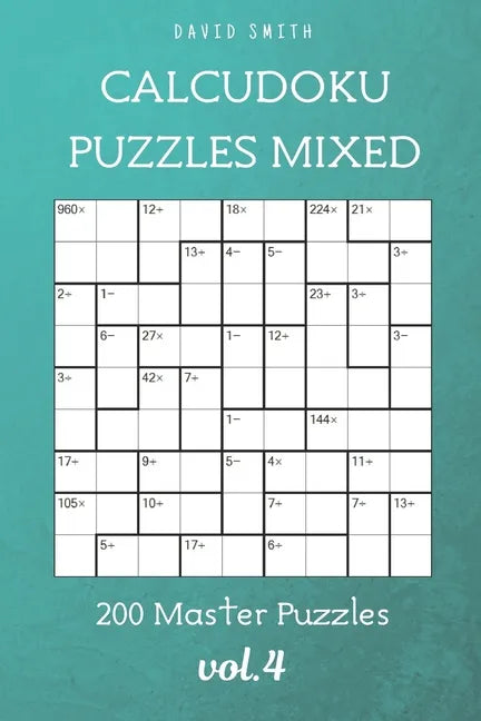 CalcuDoku Puzzles Mixed - 200 Master Puzzles vol.4 - Paperback
