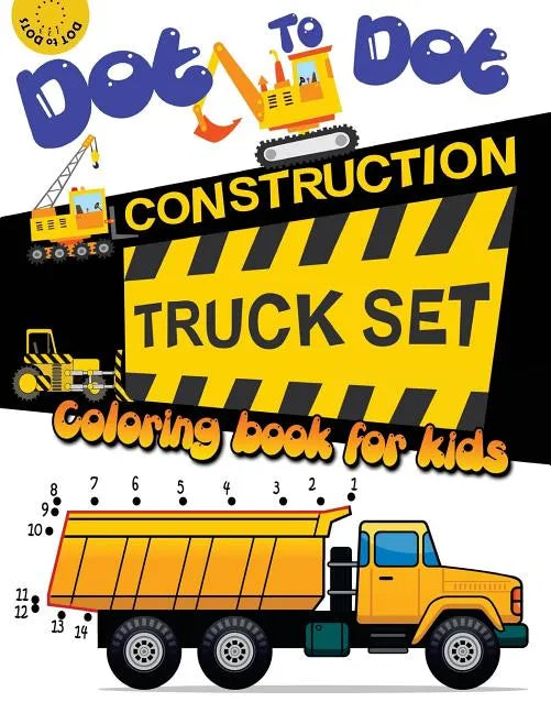 Dot to dot construction TRUCK Set Coloring book for kids: A Fun Dot To Dot Book Filled With Dump Trucks, Garbage Trucks, Digger, Tractors and More - Paperback