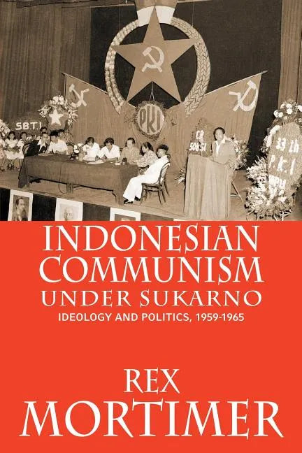 Indonesian Communism Under Sukarno: Ideology and Politics, 1959-1965 - Paperback