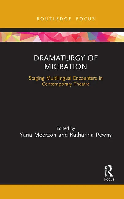 Dramaturgy of Migration: Staging Multilingual Encounters in Contemporary Theatre - Paperback
