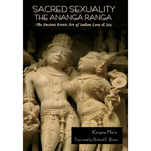 Sacred Sexuality: The Ananga Ranga or The Ancient Erotic Art of Indian Love & Sex: The Ananga Ranga or The Ancient Erotic Art of Indian Love & Sex¬ - Hardcover