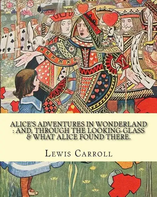 Alice's adventures in Wonderland: and, through the looking-glass & what Alice found there. By: Lewis Carroll, illustrations By: John Tenniel: (Childre - Paperback