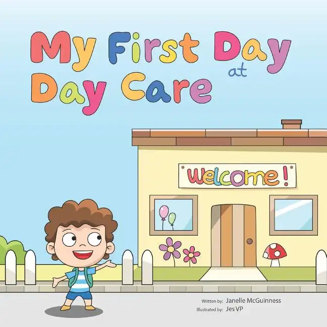 My First Day at Day Care: A fun, colorful children's picture book about starting day care - Paperback