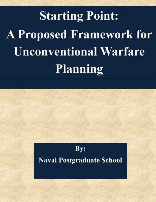 Starting Point: A Proposed Framework for Unconventional Warfare Planning - Paperback