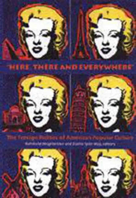 "Here, There and Everywhere": The Foreign Politics of American Popular Culture - Paperback