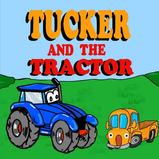 Tucker and the Tractor: A Fun Tractor Picture Book -Fun Tractor Books for Toddler Boys - Book 7 - Paperback