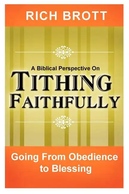 A Biblical Perspective on Tithing Faithfully: Going From Obedience to Blessing - Paperback