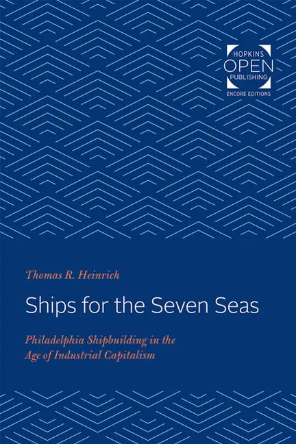 Ships for the Seven Seas: Philadelphia Shipbuilding in the Age of Industrial Capitalism - Paperback
