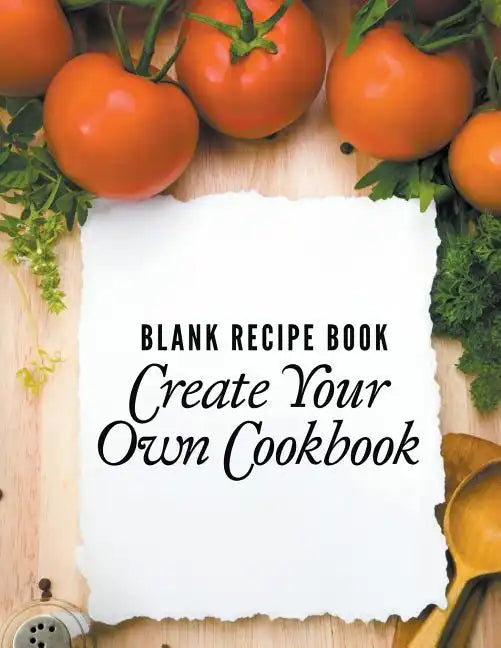 Blank Recipe Book: Create Your Own Cookbook - Paperback