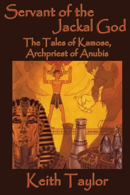 Servant of the Jackal God: The Tales of Kamose, Archpriest of Anubis - Paperback