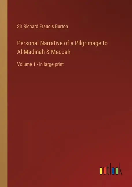 Personal Narrative of a Pilgrimage to Al-Madinah & Meccah: Volume 1 - in large print - Paperback